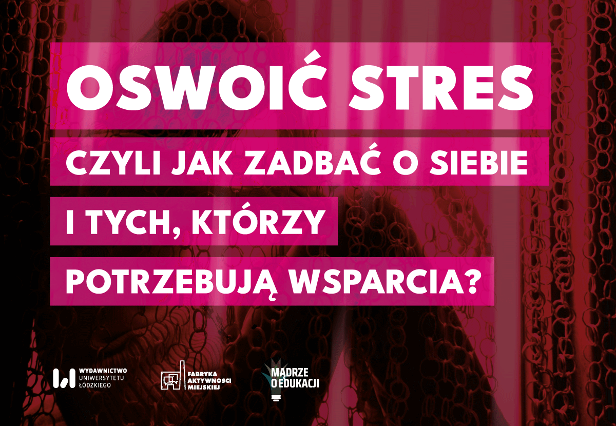 „Oswoić stres, czyli jak zadbać o siebie i tych, którzy potrzebują wsparcia?” - zaproszenie na konferencję