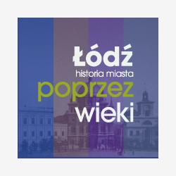 Łódź Poprzez Wieki