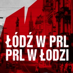 Łódź w PRL. PRL w Łodzi