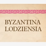 Byzantina Lodziensia Byzantina Lodziensia