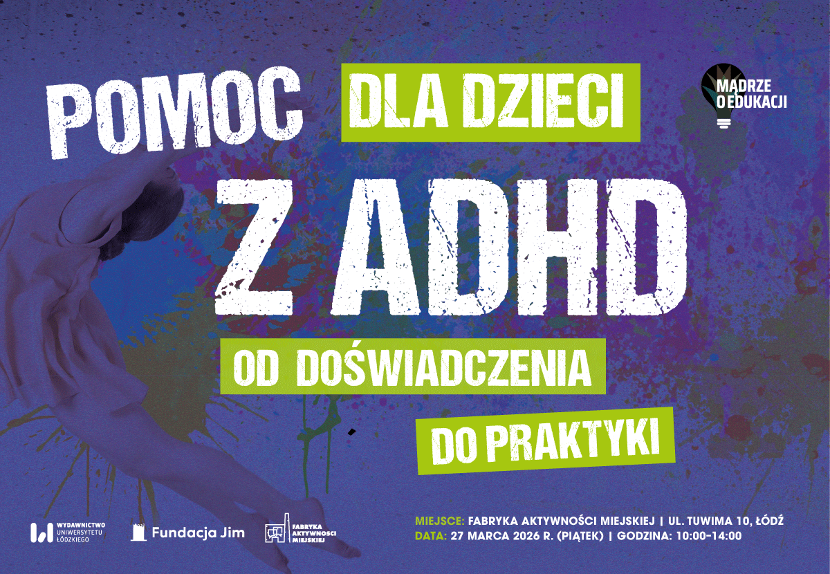 Konferencja: „Pomoc dla dzieci z ADHD – od doświadczenia do praktyki”