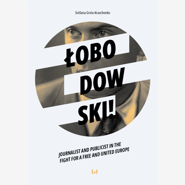 Łobodowski – journalist and publicist in the fight for a free and united Europe