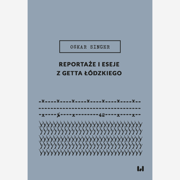 Reportaże i eseje z getta łódzkiego