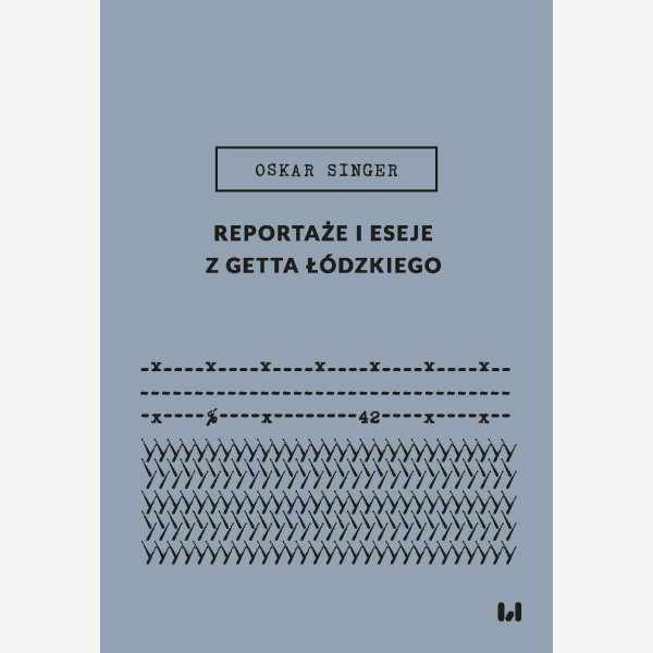 Reportaże i eseje z getta łódzkiego