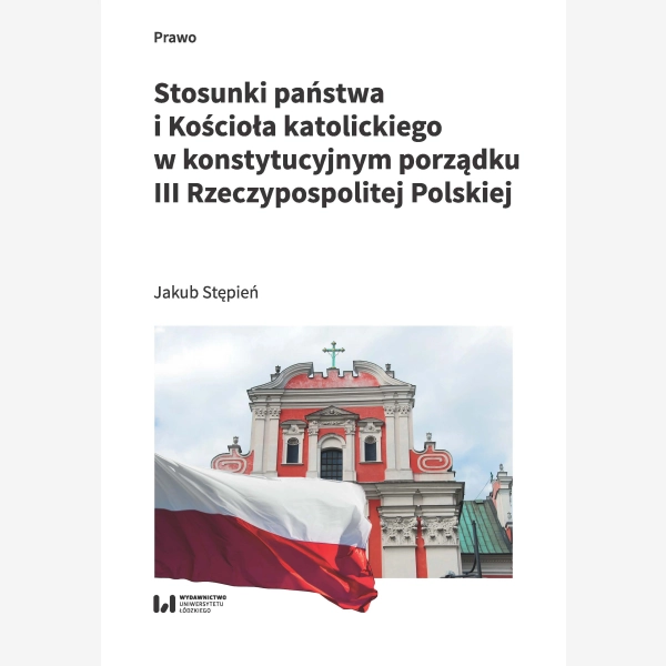 Stosunki państwa i Kościoła katolickiego w konstytucyjnym porządku III Rzeczypospolitej Polskiej