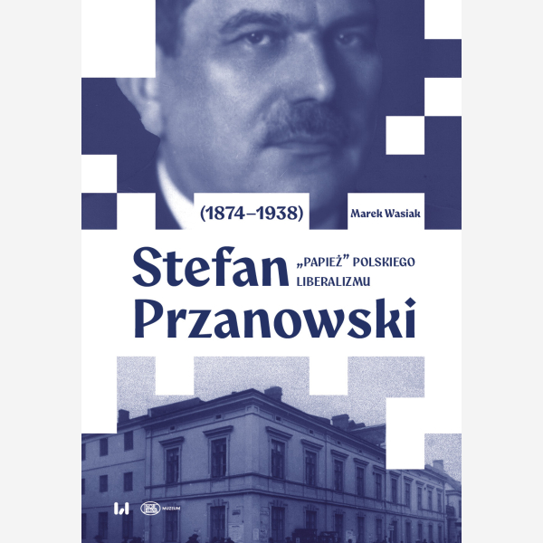 Stefan Przanowski (1874–1938): „papież” polskiego liberalizmu