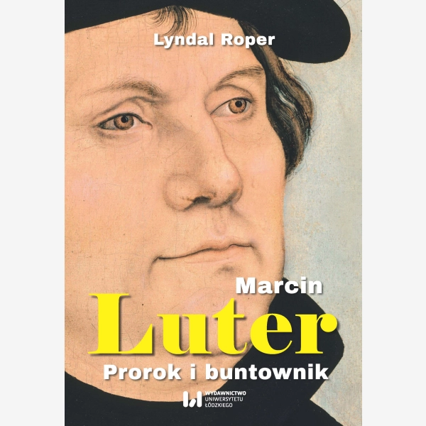 Marcin Luter. Prorok i buntownik