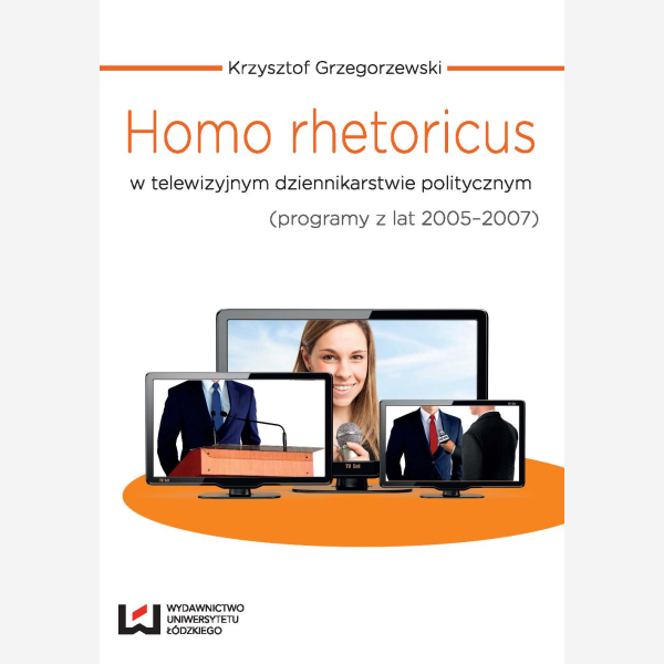 Homo rhetoricus w telewizyjnym dziennikarstwie politycznym (programy z lat 2005-2007)