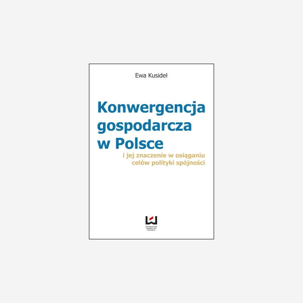 Konwergencja gospodarcza w Polsce i jej znaczenie w osiąganiu celów polityki spójności