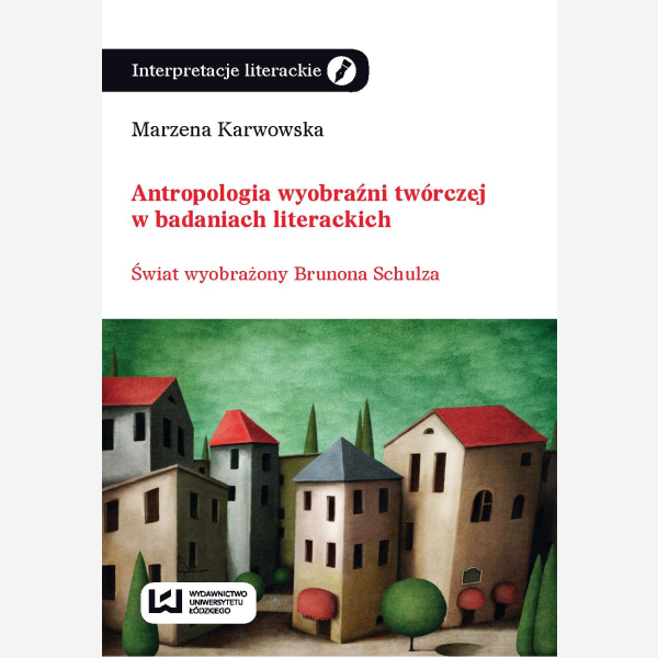 Antropologia wyobraźni twórczej w badaniach literackich