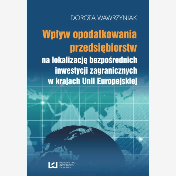 Wpływ opodatkowania przedsiębiorstw na lokalizację bezpośrednich inwestycji zagranicznych w krajach Unii Europejskiej