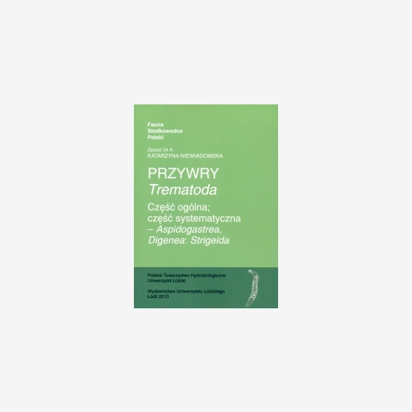 Przywry (Trematoda). Część ogólna; część systematyczna - Aspidogastrea, Digenea: Strigeida