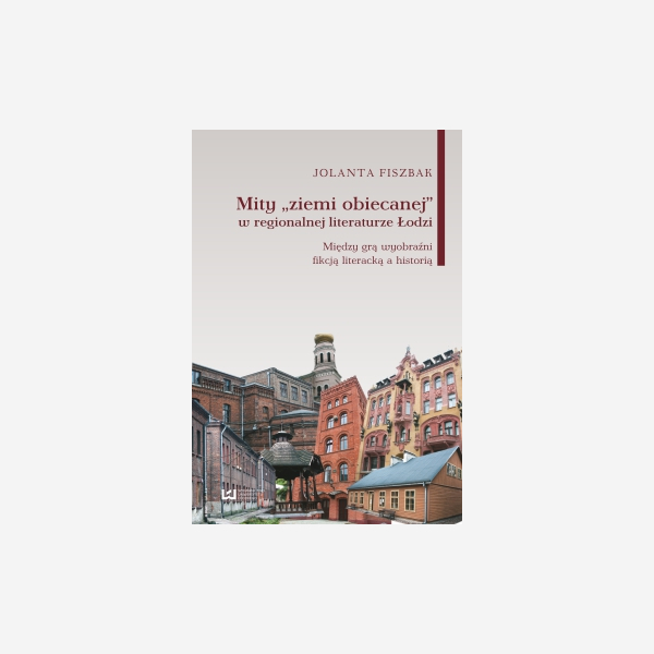 Mity "ziemi obiecanej" w regionalnej literaturze Łodzi