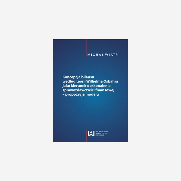 Koncepcja bilansu według teorii Wilhelma Osbahra jako kierunek doskonalenia sprawozdawczości finansowej - propozycja modelu