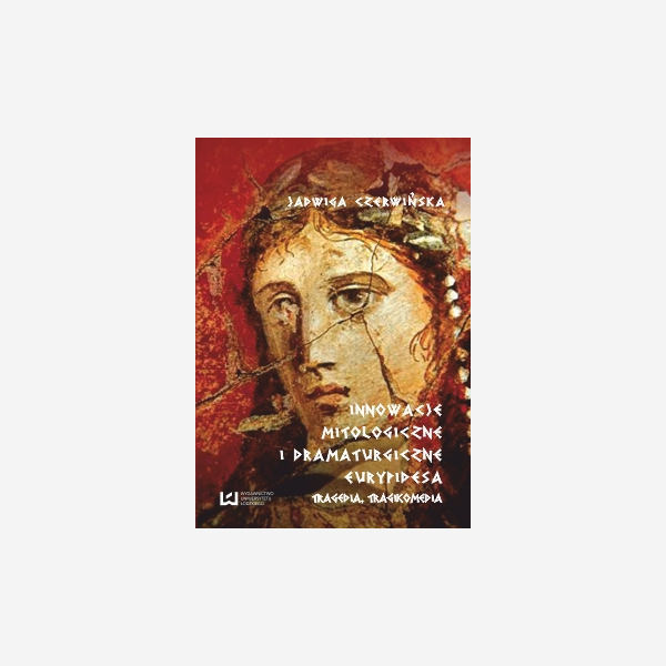 Innowacje mitologiczne i dramaturgiczne Eurypidesa