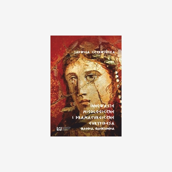 Innowacje mitologiczne i dramaturgiczne Eurypidesa