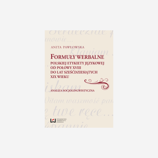 Formuły werbalne polskiej etykiety językowej od połowy XVIII do lat sześćdziesiątych XIX wieku
