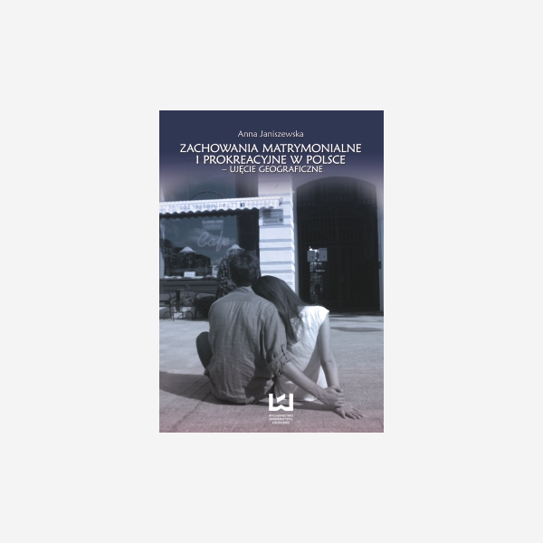 Zachowania matrymonialne i prokreacyjne w Polsce - ujęcie geograficzne
