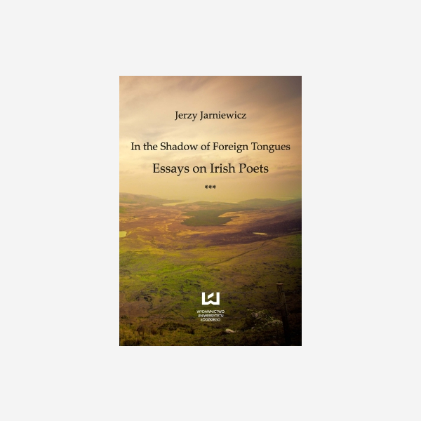 In the Shadow of Foreign Tongues. Essays on Irish Poets