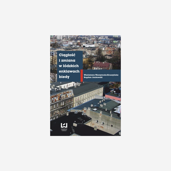 Ciągłość i zmiana w łódzkich enklawach biedy