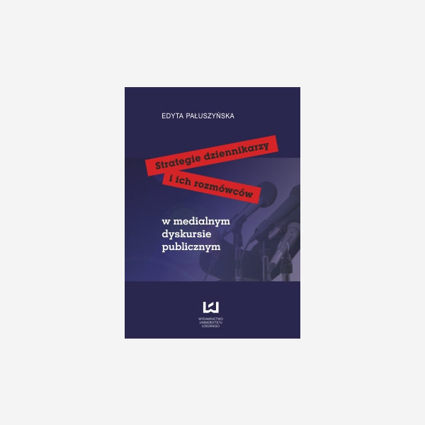 Strategie dziennikarzy i ich rozmówców w medialnym dyskursie publicznym