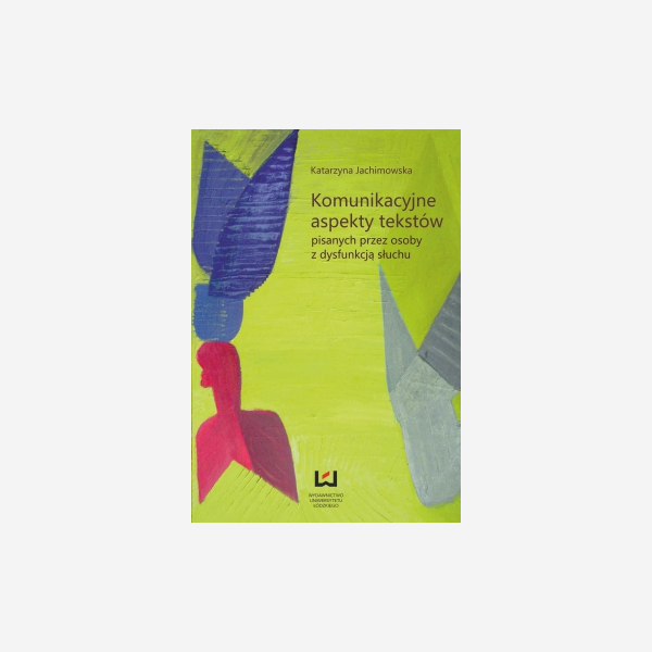 Komunikacyjne aspekty tekstów pisanych przez osoby z dysfunkcją słuchu