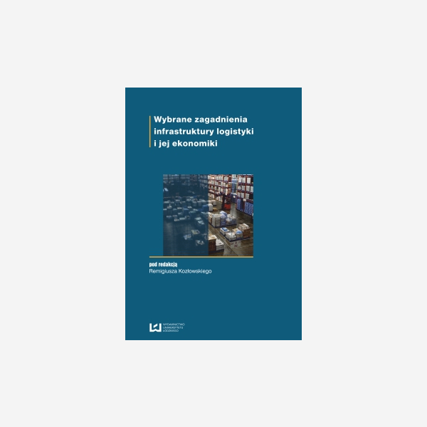 Wybrane zagadnienia infrastruktury logistyki i jej ekonomiki