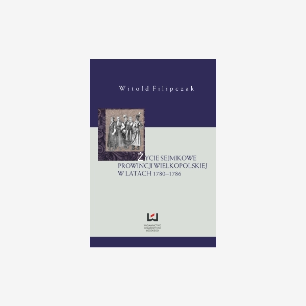 Życie sejmikowe prowincji wielkopolskiej w latach 1780-1786