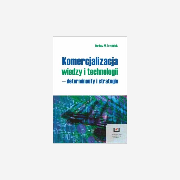 Komercjalizacja wiedzy i technologii - determinanty i strategie