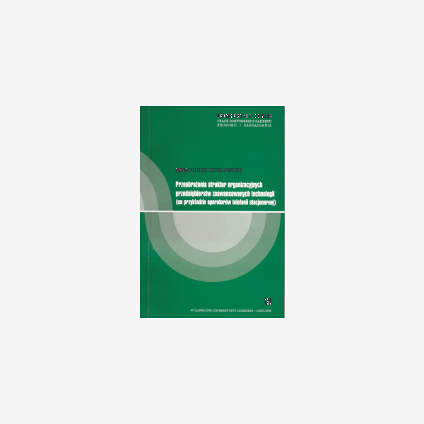 Przeobrażenia struktur organizacyjnych przedsiębiorstw zaawansowanych technologii (na przykładzie operatorów telefonii stacjonarnej)