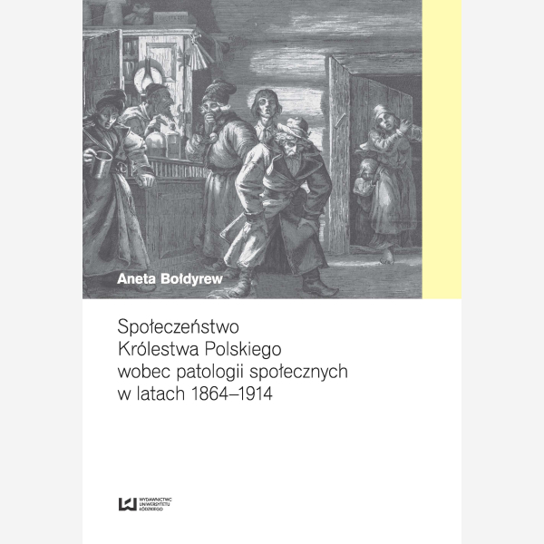 Społeczeństwo Królestwa Polskiego wobec patologii społecznych w latach 1864-1914