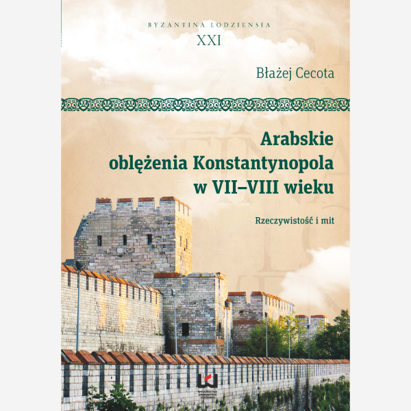 Arabskie oblężenia Konstantynopola w VII-VIII wieku. Rzeczywistość i mit