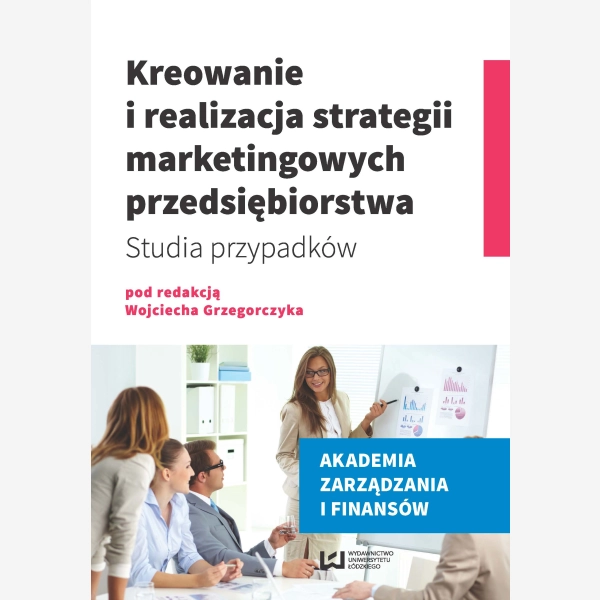 Kreowanie i realizacja strategii marketingowych przedsiębiorstwa