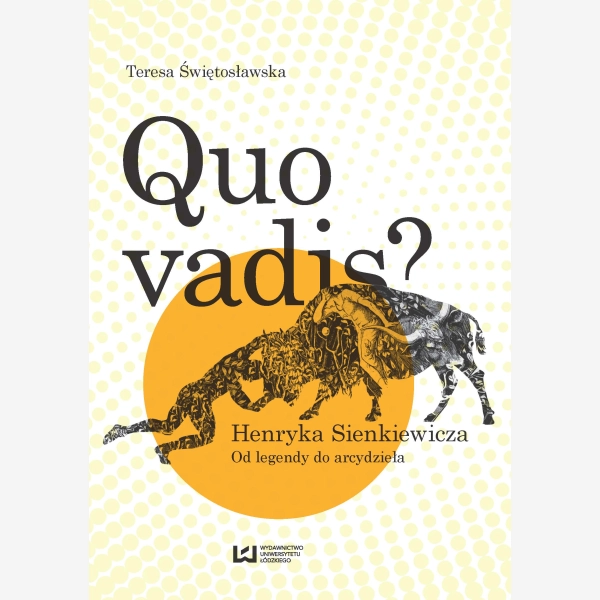 Quo vadis? Henryka Sienkiewicza. Od legendy do arcydzieła