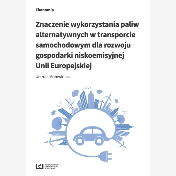 Znaczenie wykorzystania paliw alternatywnych w transporcie samochodowym dla rozwoju gospodarki gospodarki niskoemisyjnej Unii Europejskiej