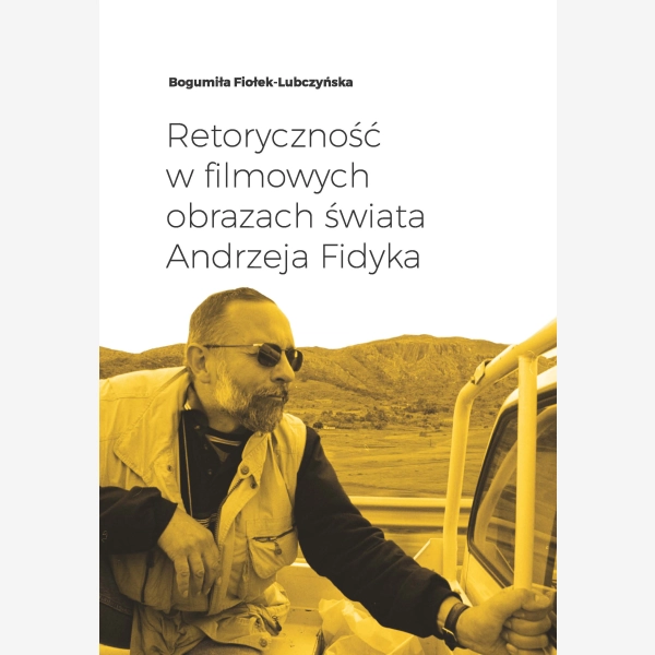 Retoryczność w filmowych obrazach świata Andrzeja Fidyka