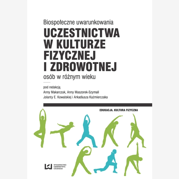 Biospołeczne uwarunkowania uczestnictwa w kulturze fizycznej i zdrowotnej osób w różnym wieku