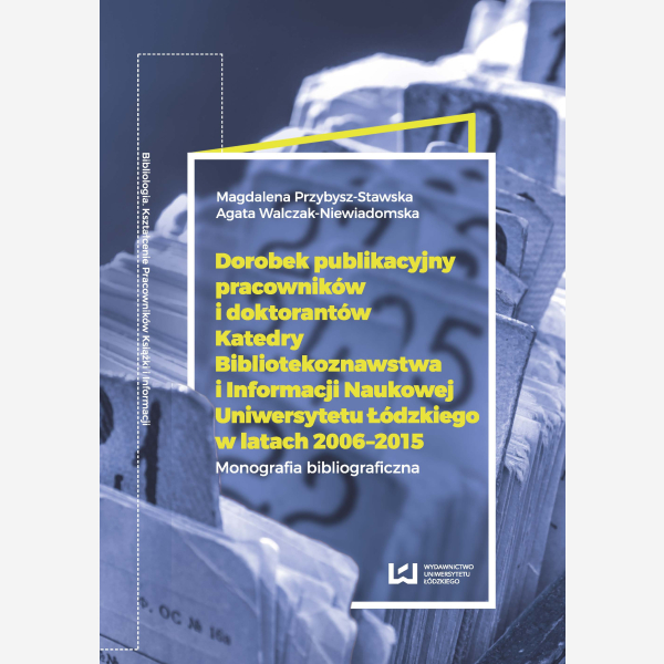 Dorobek publikacyjny pracowników i doktorantów Katedry Bibliotekoznawstwa i Informacji Naukowej UŁ w latach 2006-2015