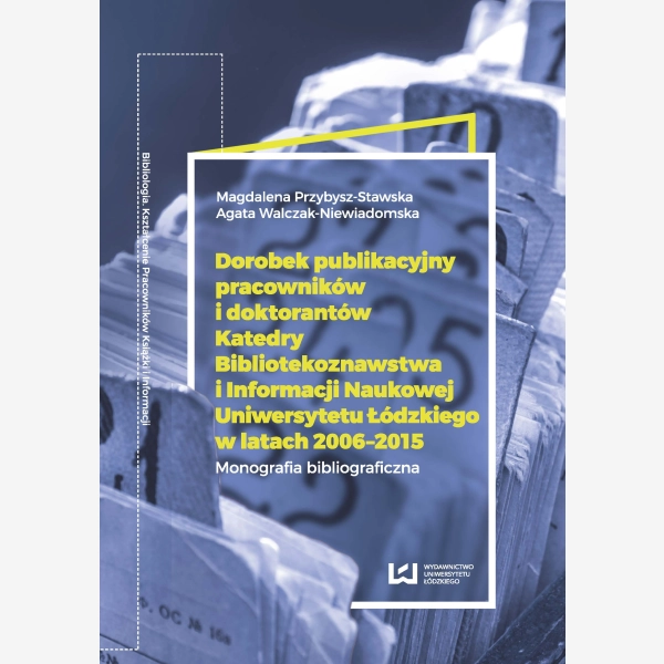 Dorobek publikacyjny pracowników i doktorantów Katedry Bibliotekoznawstwa i Informacji Naukowej UŁ w latach 2006-2015