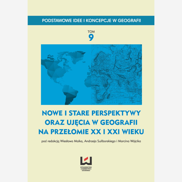 Nowe i stare perspektywy oraz ujęcia w geografii na przełomie XX i XXI wieku