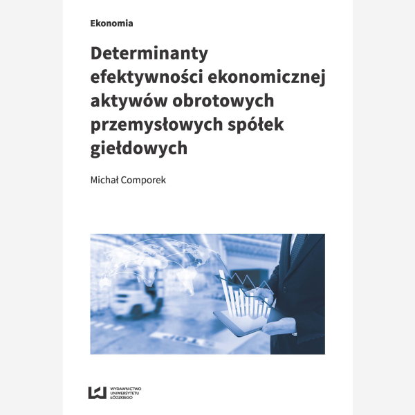 Determinanty efektywności ekonomicznej aktywów obrotowych przemysłowych spółek giełdowych