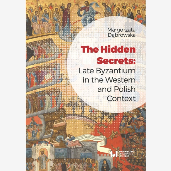 The Hidden Secrets: Late Byzantium in the Western and Polish Context