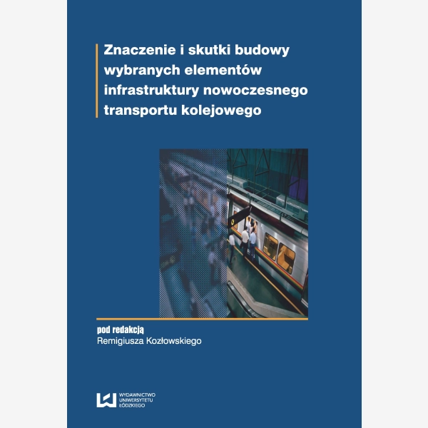 Znaczenie i skutki budowy wybranych elementów infrastruktury nowoczesnego transportu kolejowego