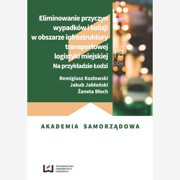 Eliminowanie przyczyn wypadków i kolizji w obszarze infrastruktury transportowej logistyki miejskiej. Na przykładzie Łodzi