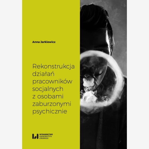 Rekonstrukcja działań pracowników socjalnych z osobami zaburzonymi psychicznie