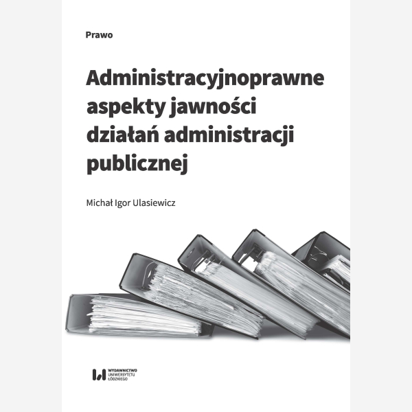 Administracyjnoprawne aspekty jawności działań administracji publicznej