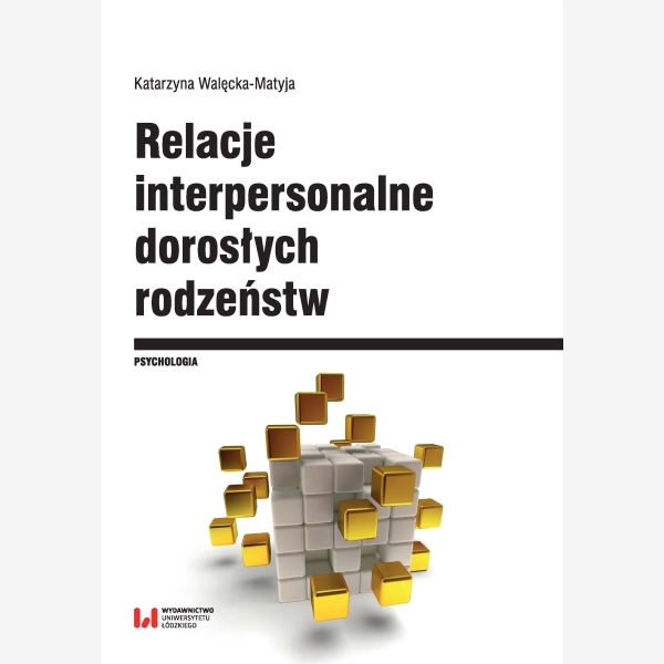 Relacje interpersonalne dorosłych rodzeństw w aspekcie funkcjonowania psychospołecznego i krytycznych wydarzeń życiowych