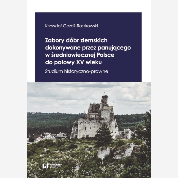 Zabory dóbr ziemskich dokonywane przez panującego w średniowiecznej Polsce do połowy XV wieku