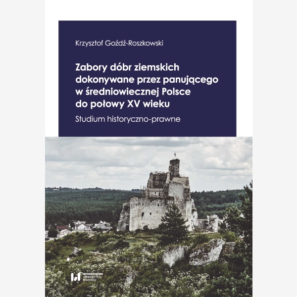 Zabory dóbr ziemskich dokonywane przez panującego w średniowiecznej Polsce do połowy XV wieku