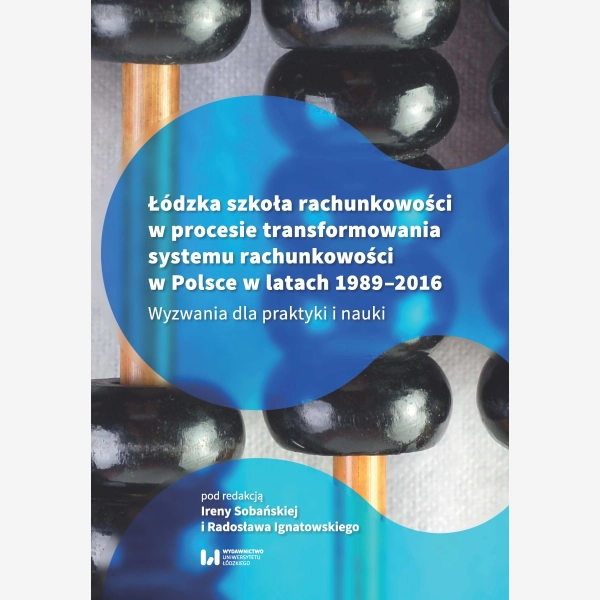 Łódzka szkoła rachunkowości w procesie transformowania systemu rachunkowości w Polsce w latach 1989-2016